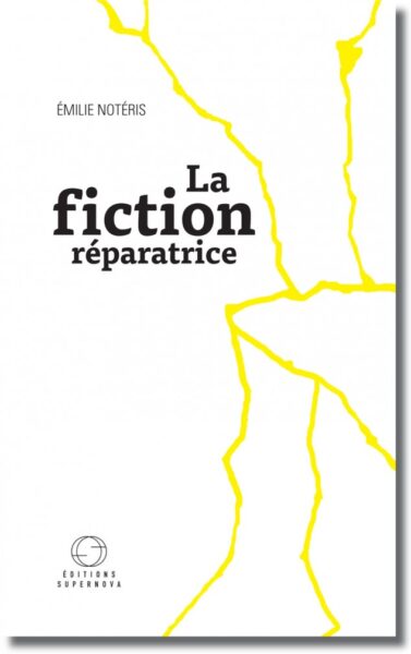 La Fiction Réparatrice d&rsquo;Émilie Notéris